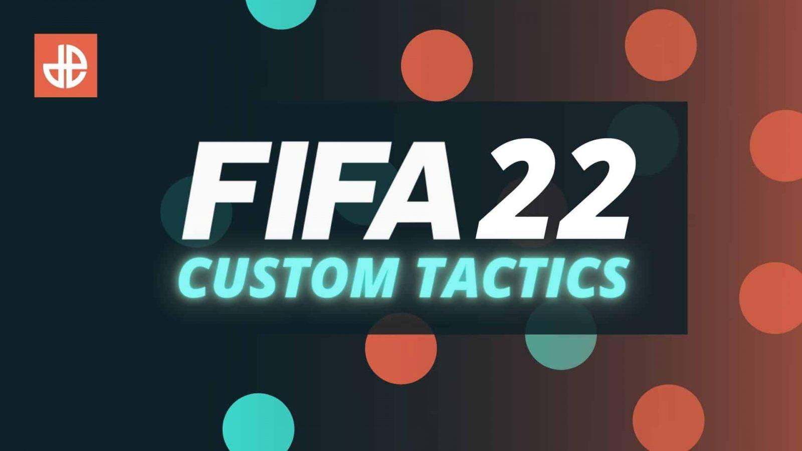 fifa 22 custom tactics guide