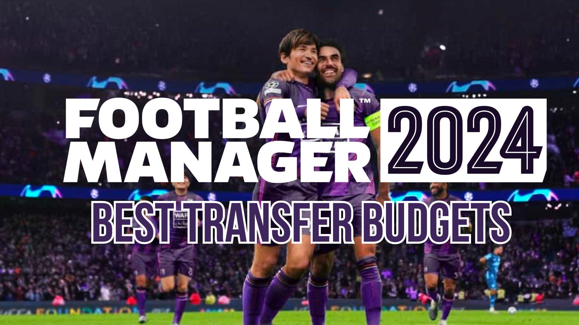 Football Manager 2024 transfer budgets: best clubs - Video Games on Sports  Illustrated