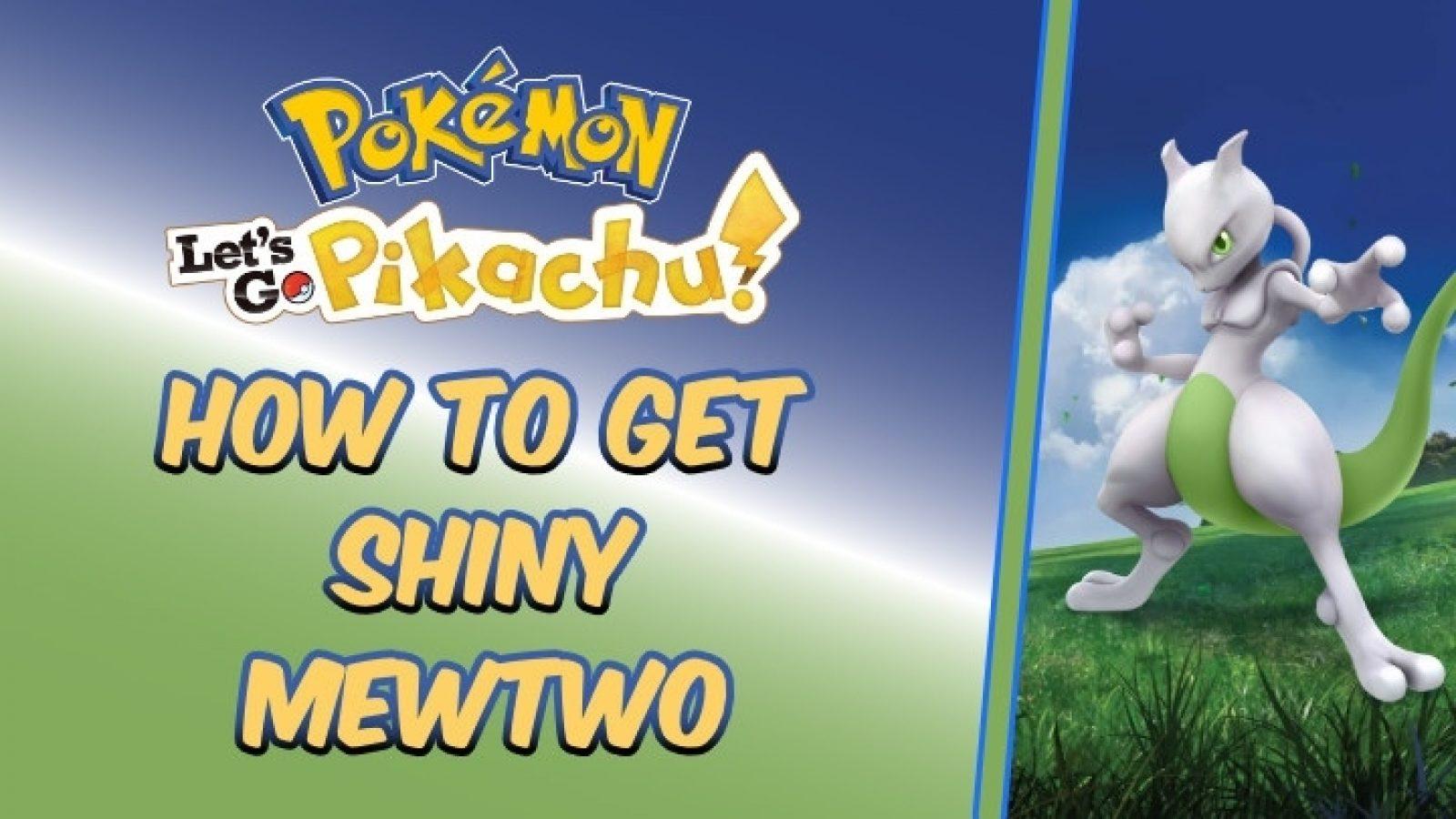 Get Mewtwo for Pokémon: Let's Go, Pikachu! or Pokémon: Let's Go, Eevee!