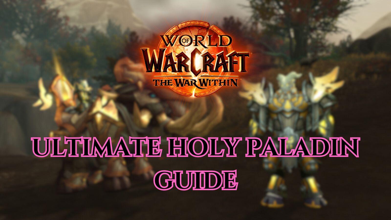 The ultimate guide to the Holy Paladin in WoW: The War Within